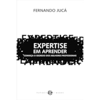 EXPERTISE EM APRENDER: CONHEÇA O SEGREDO DOS MELHORES PROFISSIONAIS