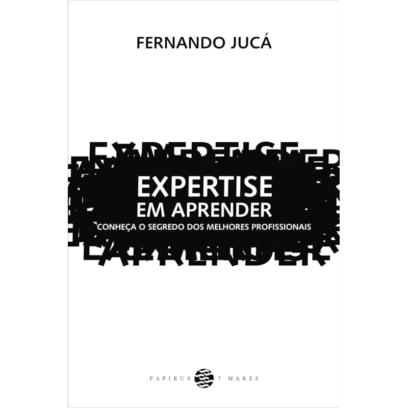 EXPERTISE EM APRENDER: CONHEÇA O SEGREDO DOS MELHORES PROFISSIONAIS