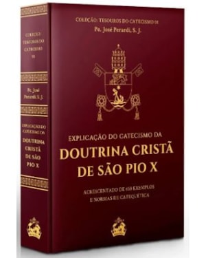 EXPLICAÇÃO DO CATECISMO DA DOUTRINA CRISTÃ DE SAO PIO X - 2ª EDIÇÃO