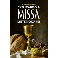 Explicando a Missa: Mistério da Fé!