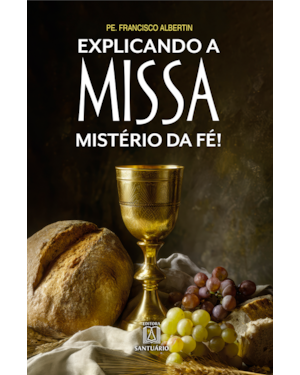 Explicando a Missa: Mistério da Fé!
