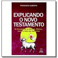 EXPLICANDO O NOVO TESTAMENTO - OS EVANGELHOS DE MARCOS MATEUS LUCAS E ATOS DOS APOSTOLOS