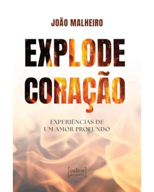 EXPLODE CORAÇÃO - EXPERIÊNCIAS DE UM AMOR PROFUNDO