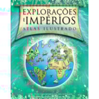 EXPLORAÇÕES E IMPÉRIOS : ATLAS ILUSTRADO