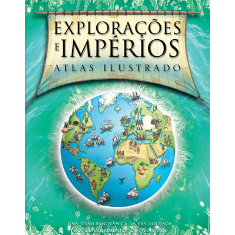 EXPLORAÇÕES E IMPÉRIOS : ATLAS ILUSTRADO