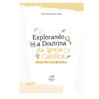 EXPLORANDO A DOUTRINA DA IGREJA CATÓLICA