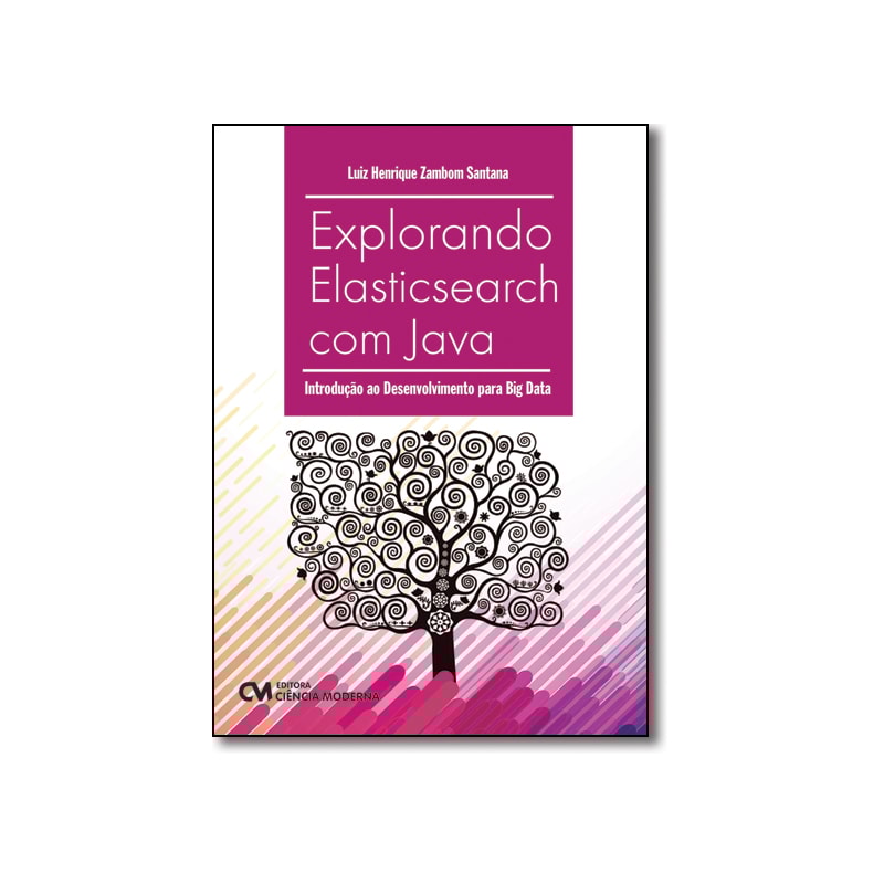 EXPLORANDO ELASTICSEARCH COM JAVA - INTRODUÇÃO AO DESENVOLVIMENTO PARA BIG DATA