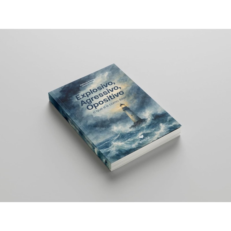 EXPLOSIVO, AGRESSIVO, OPOSITIVO - O QUE É E COMO LIDAR