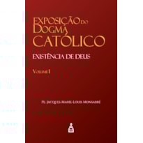 EXPOSIÇÃO DO DOGMA CATÓLICO VOL. I