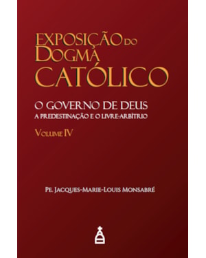 EXPOSIÇÃO DO DOGMA CATÓLICO VOL. IV