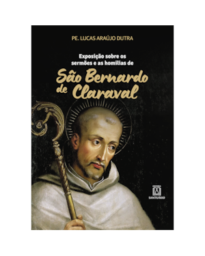 Exposição sobre os sermões e as homilias de São Bernardo de Claraval
