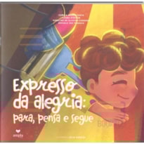 EXPRESSO DA ALEGRIA: PARA, PENSA E SEGUE