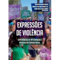 EXPRESSÕES DE VIOLÊNCIA: EXPERIÊNCIAS DE INTERVENÇÃO E PESQUISA EM SERVIÇO SOCIAL