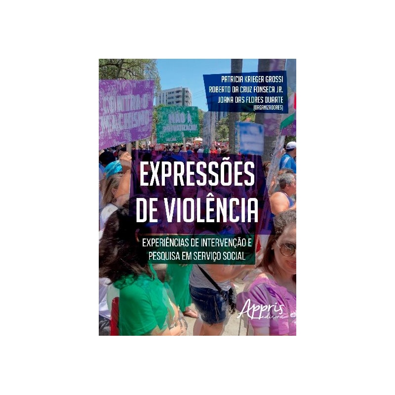 EXPRESSÕES DE VIOLÊNCIA: EXPERIÊNCIAS DE INTERVENÇÃO E PESQUISA EM SERVIÇO SOCIAL