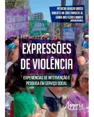 EXPRESSÕES DE VIOLÊNCIA: EXPERIÊNCIAS DE INTERVENÇÃO E PESQUISA EM SERVIÇO SOCIAL