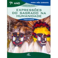 EXPRESSÕES DO SAGRADO NA HUMANIDADE - 7º ANO (LIVRO DO PROFESSOR): EDIÇÃO REVISTA E AMPLIADA