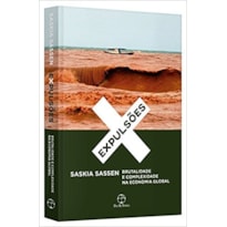 EXPULSÕES: BRUTALIDADE E COMPLEXIDADE NA ECONOMIA GLOBAL: BRUTALIDADE E COMPLEXIDADE NA ECONOMIA GLOBAL