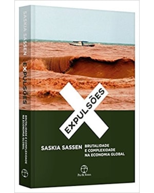 EXPULSÕES: BRUTALIDADE E COMPLEXIDADE NA ECONOMIA GLOBAL: BRUTALIDADE E COMPLEXIDADE NA ECONOMIA GLOBAL