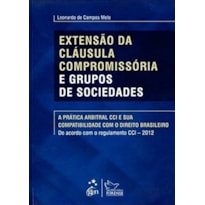 EXTENSÃO DA CLÁUSULA COMPROMISSÓRIA E GRUPOS DE SOCIEDADES - 1ª EDIÇÃO 2013