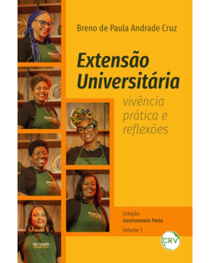 EXTENSÃO UNIVERSITÁRIA: VIVÊNCIA PRÁTICA E REFLEXÕES - VOL.: 03