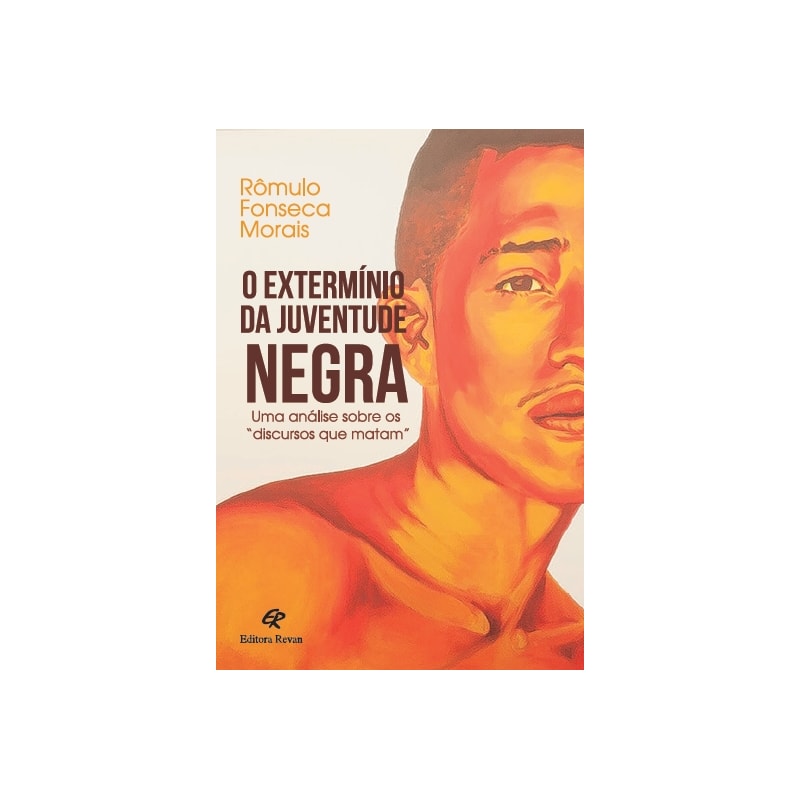 EXTERMÍNIO DA JUVENTUDE NEGRA, O - UMA ANÁLISE SOBRE OS DISCURSOS QUE MATAM