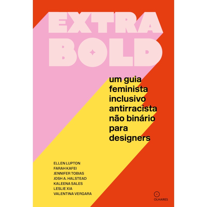 EXTRA BOLD: UM GUIA FEMINISTA, INCLUSIVO, ANTIRRACISTA, NÃO BINÁRIO PARA DESIGNERS
