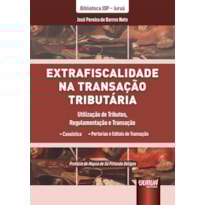 EXTRAFISCALIDADE NA TRANSAÇÃO TRIBUTÁRIA - UTILIZAÇÃO DE TRIBUTOS, REGULAMENTAÇÃO E TRANSAÇÃO - BIBLIOTECA IDP - JURUÁ