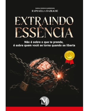 EXTRAINDO ESSÊNCIA: NÃO É SOBRE O QUE TE PRENDE, É SOBRE QUEM VOCÊ SE TORNA QUANDO SE LIBERTA