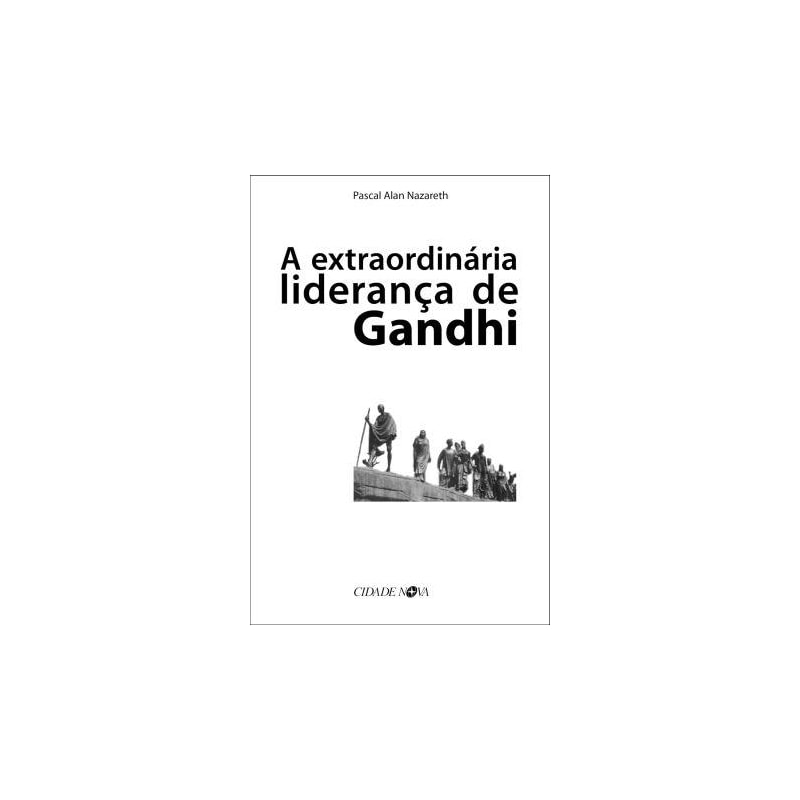 EXTRAORDINARIA LIDERANCA DE GANDHI, A