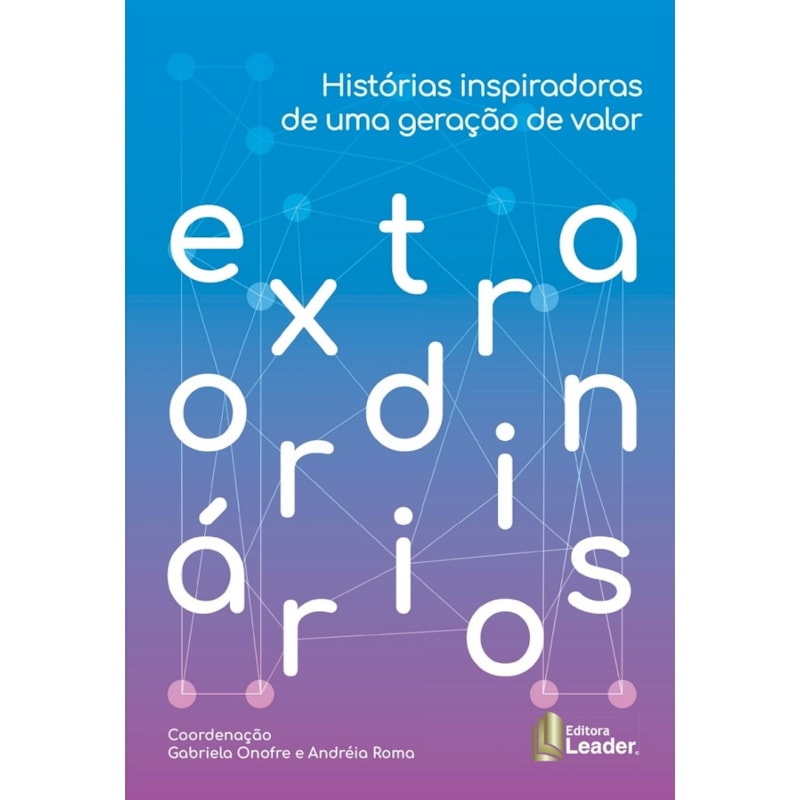 Extraordinários - histórias inspiradoras de uma geração de valor
