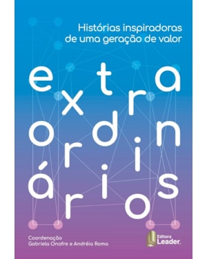 Extraordinários - histórias inspiradoras de uma geração de valor