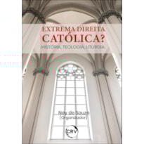 EXTREMA DIREITA CATÓLICA?HISTÓRIA, TEOLOGIA, LITURGIA