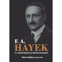F. A. HAYEK E A INGENUIDADE DA MENTE SOCIALISTA - BREVES LIÇÕES