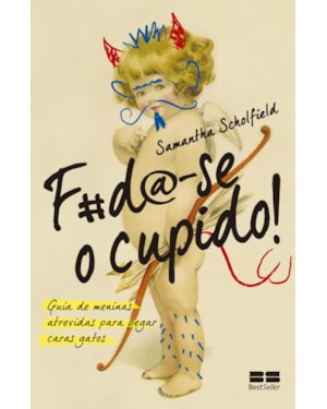 F#DA-SE O CUPIDO!: GUIA DE MENINAS ATREVIDAS PARA PEGAR CARAS GATOS