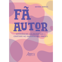 FÃ AUTOR: EXPERIÊNCIAS COLABORATIVAS E CRIATIVAS NO UNIVERSO DAS FANFICS