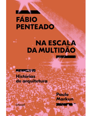 FÁBIO PENTEADO NA ESCALA DA MULTIDÃO: HISTÓRIAS DE ARQUITETURA