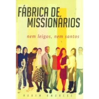 FABRICA DE MISSIONARIOS - NEM LEIGOS NEM SANTOS