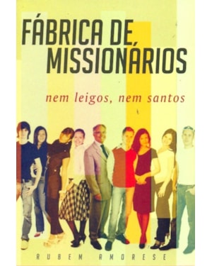 FABRICA DE MISSIONARIOS - NEM LEIGOS NEM SANTOS
