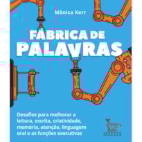 FÁBRICA DE PALAVRAS: DESAFIOS PARA MELHORAR A LEITURA, ESCRITA, CRIATIVIDADE, MEMÓRIA, ATENÇÃO, LINGUAGEM ORAL E AS FUNÇÕES EXECUTIVAS