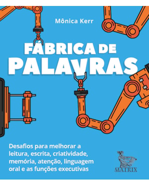 FÁBRICA DE PALAVRAS: DESAFIOS PARA MELHORAR A LEITURA, ESCRITA, CRIATIVIDADE, MEMÓRIA, ATENÇÃO, LINGUAGEM ORAL E AS FUNÇÕES EXECUTIVAS