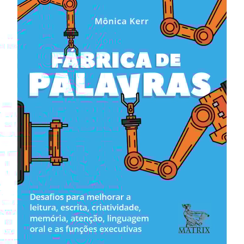 FÁBRICA DE PALAVRAS: DESAFIOS PARA MELHORAR A LEITURA, ESCRITA, CRIATIVIDADE, MEMÓRIA, ATENÇÃO, LINGUAGEM ORAL E AS FUNÇÕES EXECUTIVAS