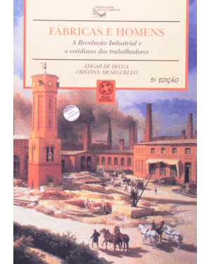 FÁBRICAS E HOMENS: A REVOLUÇÃO INDUSTRIAL E O COTIDIANO DOS TRABALHADORES