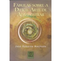 FABULAS SOBRE A DIFICIL ARTE DE ADMINISTRAR