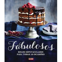 Fabulosos: bolos espetaculares para todas as ocasiões