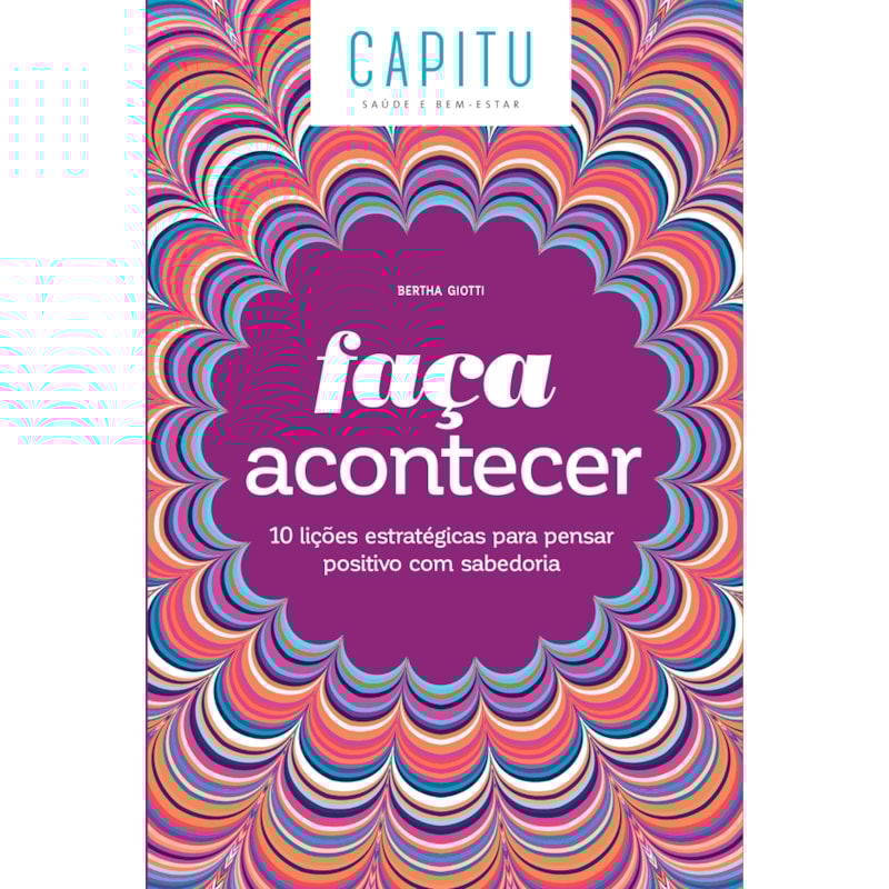 FAÇA ACONTECER: 10 LIÇÕES ESTRATÉGICAS PARA PENSAR POSITIVO COM SABEDORIA