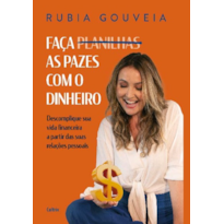 Faça as pazes com o dinheiro: Descomplique sua vida financeira a partir das suas relações pessoais