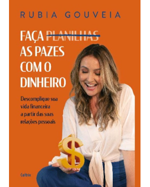 Faça as pazes com o dinheiro: Descomplique sua vida financeira a partir das suas relações pessoais