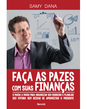 FAÇA AS PAZES COM SUAS FINANÇAS: O PASSO A PASSO PARA ORGANIZAR SEU DINHEIRO E PLANEJAR SEU FUTURO SEM DEIXAR DE APROVEITAR O PRESENTE