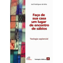 FAÇA DE SUA CASA UM LUGAR DE ENCONTROS DE SÁBIOS: TEOLOGIA SAPIENCIAL - VOL. 07