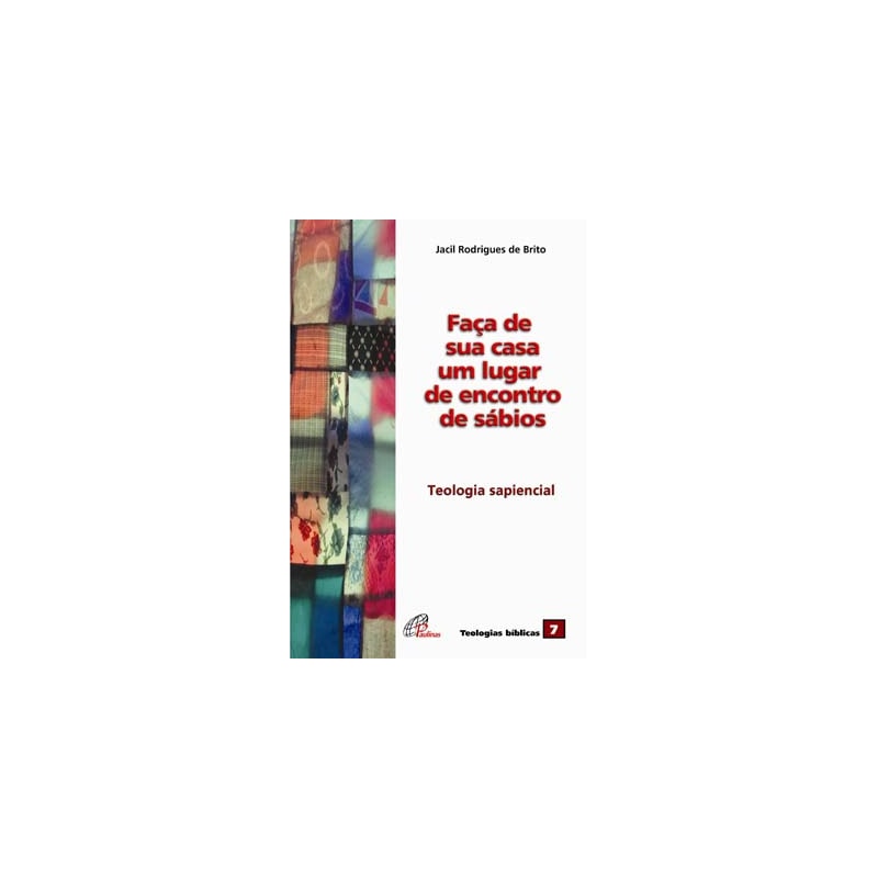 FAÇA DE SUA CASA UM LUGAR DE ENCONTROS DE SÁBIOS: TEOLOGIA SAPIENCIAL - VOL. 07